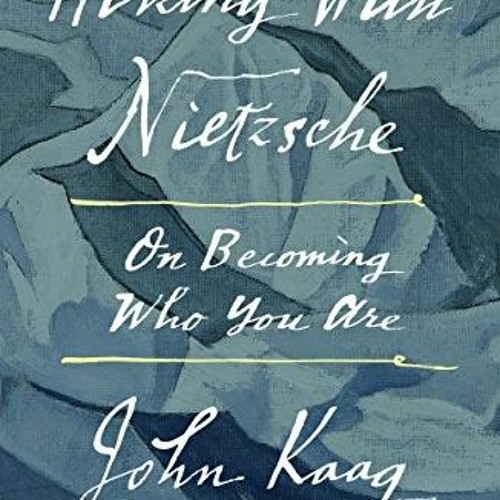 [ACCESS] EBOOK 📧 Hiking with Nietzsche: On Becoming Who You Are by  John Kaag [EBOOK
