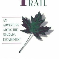 [PDF READ ONLINE] Bruce Trail - An Adventure along the Niagara Escarpment (Trail Guidebooks)