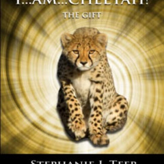 [GET] PDF 📝 I...am...Cheetah!: The Gift (Chapter Book for Kids 8-10) (The Wild Anima