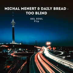 Michal Menert ft. Daily Bread - Too Blind (Del Soul Flip)