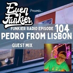 Funkier Radio Episode 104 - Pedro From Lisbon Guest Mix