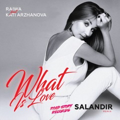 Raiwa feat. Kati Arzhanova - What Is Love (SAlANDIR Remix)