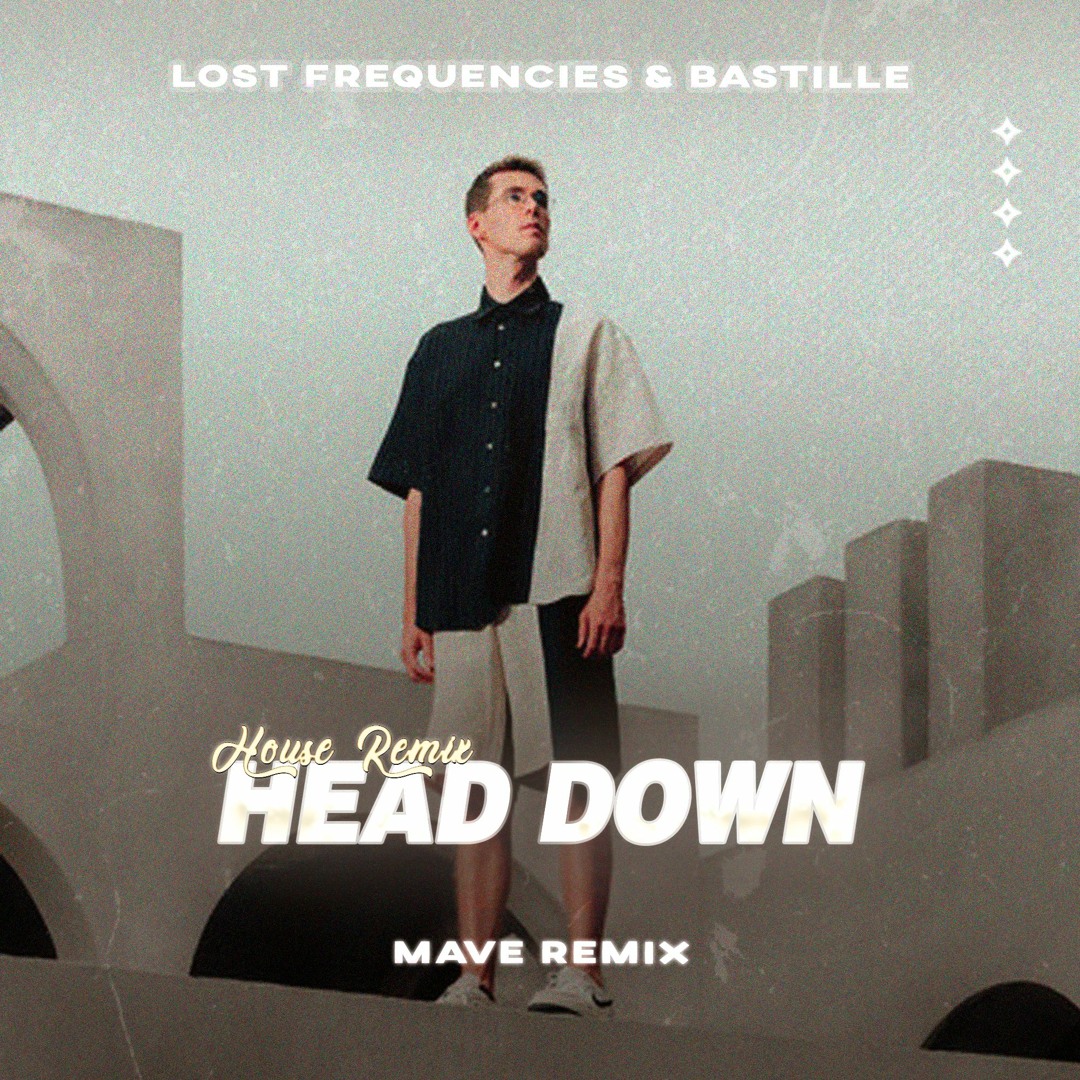 Stream Lost Frequencies & Bastille - Head Down (Mave Remix