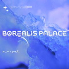 Borealis Palace (Remastered 2025)