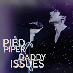 Pied Piper ╳ Daddy Issues