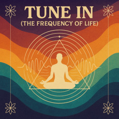 Tune In (The Frequency of Life)