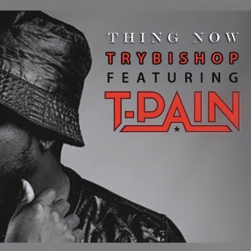 TRYBISHOP X TPAIN X THING NOW