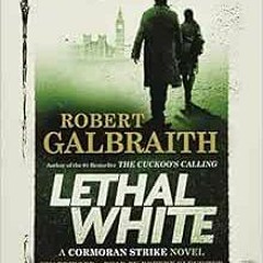 [Get] EBOOK 💑 Lethal White (A Cormoran Strike Novel, 4) by Robert Galbraith,Robert G