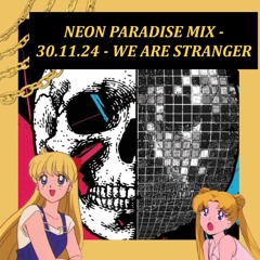 Neon Paradise Mix - 30.11.24 - We are Stranger