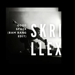 Skrillex - Good Space (Bam Bang Edit)