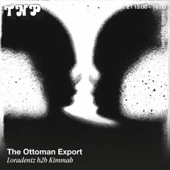 The Ottoman Export w/ Loradeniz & Kimmah @ Radio TNP 02.06.2023