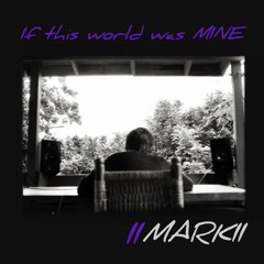 MARKII - IF THIS WORLD WAS MINE (FREE DL)