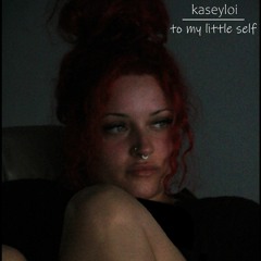 to my little self - kaseyloi