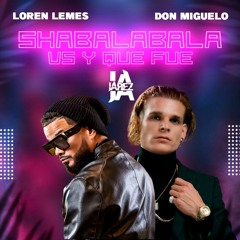 Loren Lemes & Don Miguelo - Shabalabala Vs Y Que Fue (Jarez MashUp)