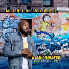 Munir Vibes - Walk On Water