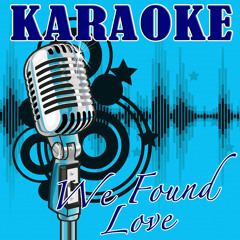 We Found Love (Rihanna feat. Calvin Harris Remake) - Karaoke