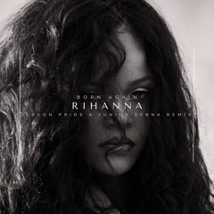 Rihanna - Born Again (Edson Pride & Junior Senna Remix)