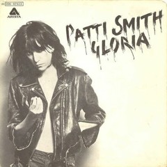 Patti Smith - Gloria/ And I said darling, tell me your name, she told me her name