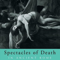 [PDF] Spectacles of Death in Ancient Rome (Approaching the Ancient Wor