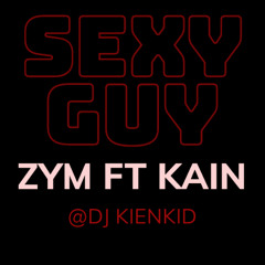 Sexy Guy - Zym Ft Kain