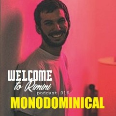 Welcome To Rimini Podcast 016 - Monodominical
