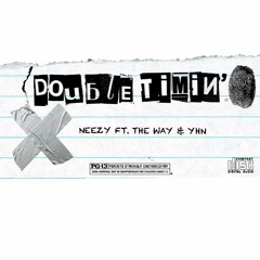 Double Timin' (Neezy Ft. The Way & YHN)