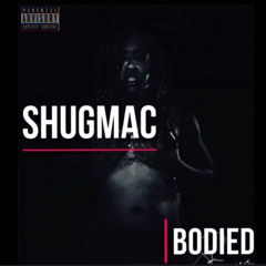ShugMac- Bodied