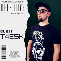 Deep Dive Podcast Guest: T4ESK Episode  [022]