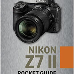 Read EPUB 📫 Nikon Z7 II: Pocket Guide: Buttons, Dials, Settings, Modes, and Shooting