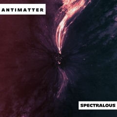 SpectralouS - ANTIMATTER [100 FOLLOWER FREEBIE]