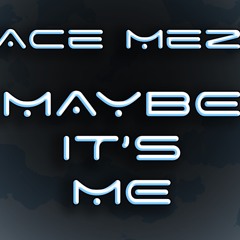 Maybe Its Me