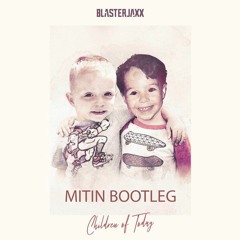 Blasterjaxx – Children Of Today (MITIN Bootleg)