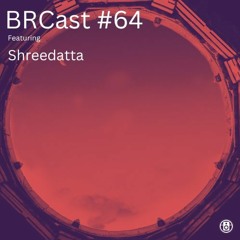 BRCast # 64 - Shreedatta