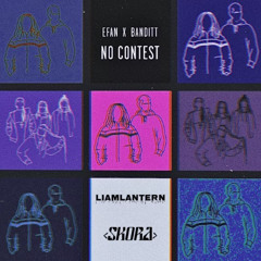 efan x banditt - No Contest (LiamLantern x SKORA Flip)