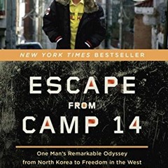 Read EBOOK EPUB KINDLE PDF Escape from Camp 14: One Man's Remarkable Odyssey from Nor