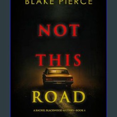 [Ebook] ⚡ Not This Road (A Rachel Blackwood Suspense Thriller—Book Four)     Kindle Edition [PDF]