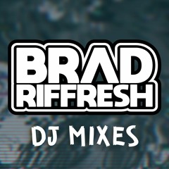 BRAD RIFFRESH - DJ MIXES