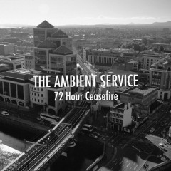 The Ambient Service: 72 Hour Ceasefire