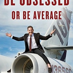 GET [EBOOK EPUB KINDLE PDF] Be Obsessed or Be Average by  Grant Cardone 📃