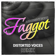 Agressive Noize - Faggot (Distorted Voices RMX)