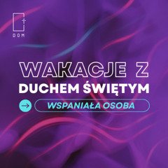 Wakacje z Duchem Świętym – Cz.1 - Wspaniała Osoba - Rafał Ząbek