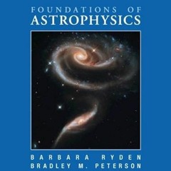 [GET] [EBOOK EPUB KINDLE PDF] Foundations of Astrophysics by  Barbara Ryden &  Bradley M. Peterson �