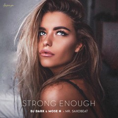 Dj Dark & Mose N X Mr. Saxobeat - Strong Enough (Radio Edit)