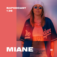 MIANE. B4Podcast 136