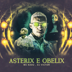 MC Kadu - Asterix e Obelix (DJ Victor)