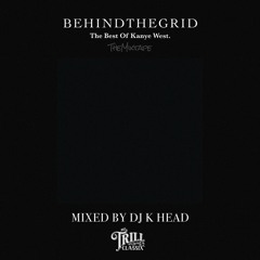 "BEHIND THE GRID - The Best Of Kanye West" Mixed by DJ K head