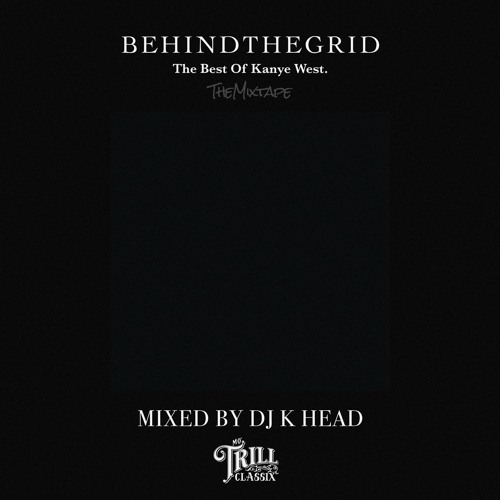 "BEHIND THE GRID - The Best Of Kanye West" Mixed by DJ K head