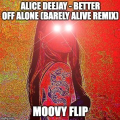 Barely Alive - Better Off Alone (moovy flip) FREE DL
