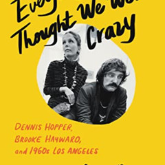 [ACCESS] EPUB 📌 Everybody Thought We Were Crazy: Dennis Hopper, Brooke Hayward, and