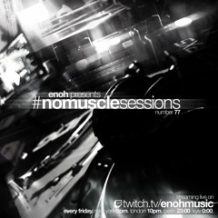 #nomusclesessions No. 77 presented by Enoh